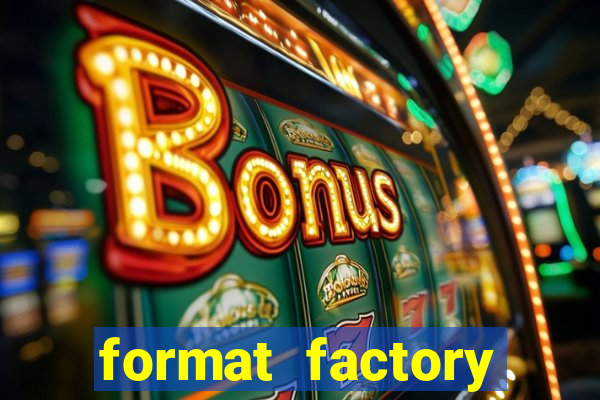 format factory windows 7